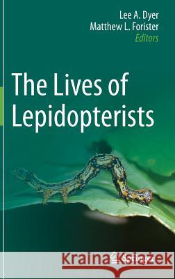 The Lives of Lepidopterists Lee Dyer Matthew Forister 9783319204567 Springer