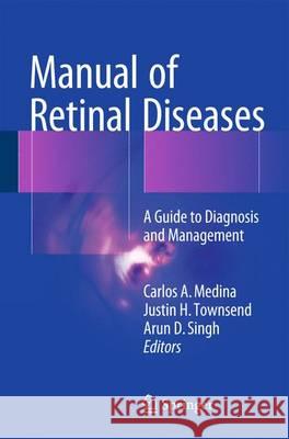 Manual of Retinal Diseases: A Guide to Diagnosis and Management Medina, Carlos A. 9783319204598