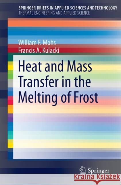 Heat and Mass Transfer in the Melting of Frost William F. Mohs Francis A. Kulacki 9783319205076 Springer