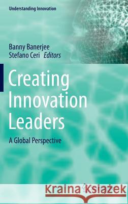 Creating Innovation Leaders: A Global Perspective Banerjee, Banny 9783319205199 Springer