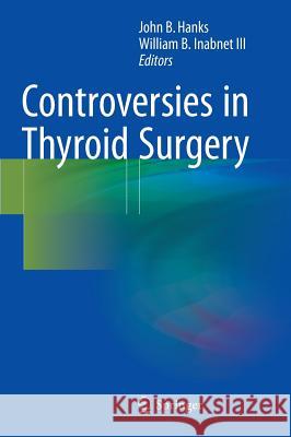 Controversies in Thyroid Surgery John Hanks William B. Inabne 9783319205229