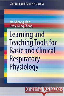 Learning and Teaching Tools for Basic and Clinical Respiratory Physiology Mah Kin Kheong Hwee Ming Cheng 9783319205250 Springer