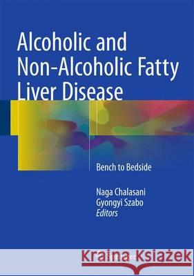 Alcoholic and Non-Alcoholic Fatty Liver Disease: Bench to Bedside Chalasani, Naga 9783319205373 Springer