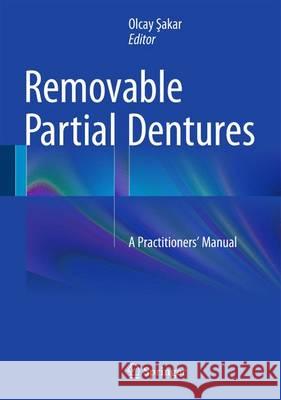 Removable Partial Dentures: A Practitioners' Manual Şakar, Olcay 9783319205557