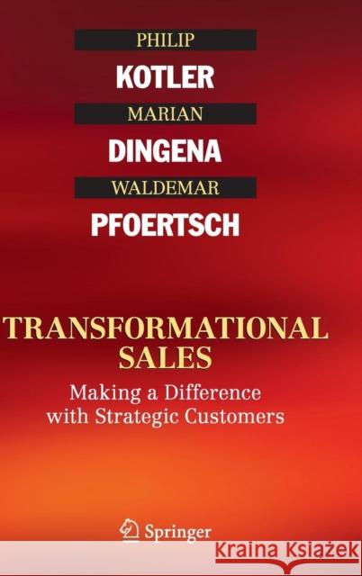 Transformational Sales: Making a Difference with Strategic Customers Kotler, Philip 9783319206059 Springer