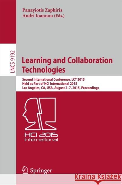 Learning and Collaboration Technologies: Second International Conference, Lct 2015, Held as Part of Hci International 2015, Los Angeles, Ca, Usa, Augu Zaphiris, Panayiotis 9783319206080