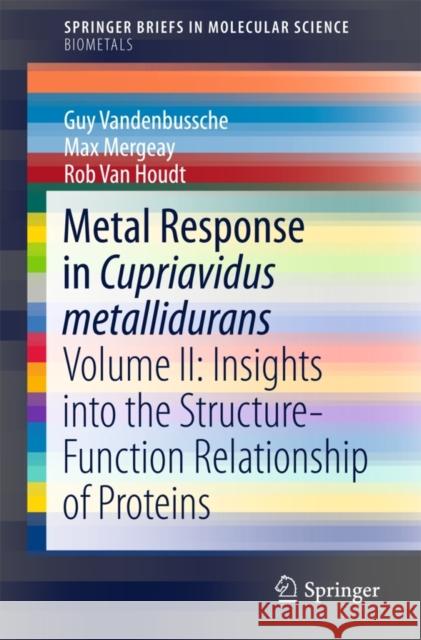 Metal Response in Cupriavidus Metallidurans: Volume II: Insights Into the Structure-Function Relationship of Proteins Vandenbussche, Guy 9783319206233