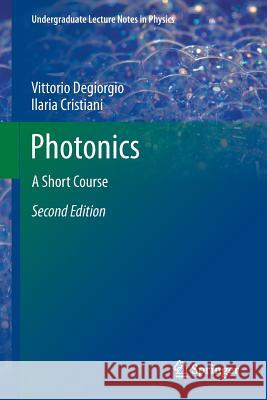 Photonics: A Short Course Degiorgio, Vittorio 9783319206264 Springer