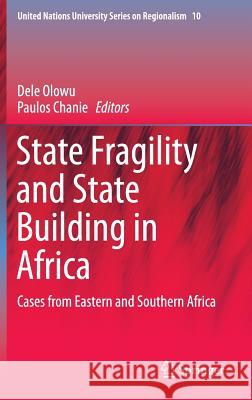 State Fragility and State Building in Africa: Cases from Eastern and Southern Africa Olowu, Dele 9783319206417 Springer