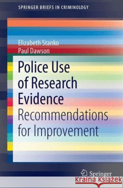 Police Use of Research Evidence: Recommendations for Improvement Stanko, Elizabeth A. 9783319206479 Springer