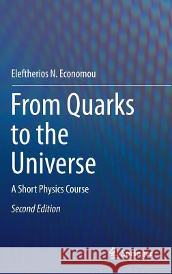 From Quarks to the Universe: A Short Physics Course Economou, Eleftherios N. 9783319206530 Springer