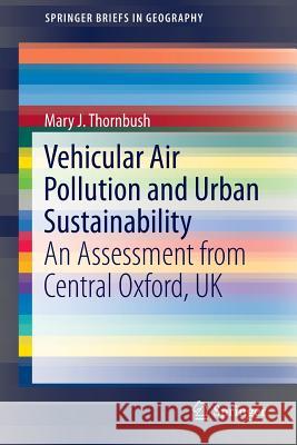 Vehicular Air Pollution and Urban Sustainability: An Assessment from Central Oxford, UK Thornbush, Mary J. 9783319206561 Springer