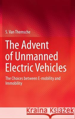 The Advent of Unmanned Electric Vehicles: The Choices Between E-Mobility and Immobility Van Themsche, S. 9783319206653 Springer