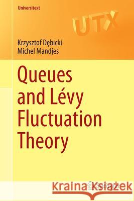 Queues and Lévy Fluctuation Theory Krzysztof D Michel Mandjes 9783319206929 Springer