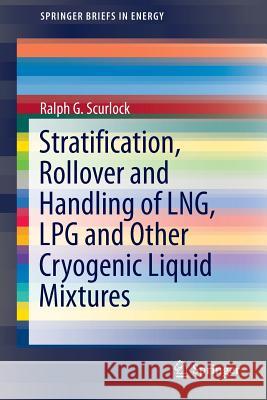 Stratification, Rollover and Handling of Lng, Lpg and Other Cryogenic Liquid Mixtures Scurlock, Ralph G. 9783319206950 Springer