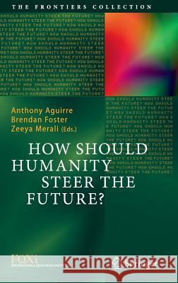 How Should Humanity Steer the Future? Anthony Aguirre Brendan Foster Zeeya Merali 9783319207162 Springer