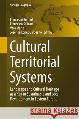 Cultural Territorial Systems: Landscape and Cultural Heritage as a Key to Sustainable and Local Development in Eastern Europe Rotondo, Francesco 9783319207520 Springer