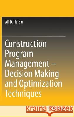 Construction Program Management - Decision Making and Optimization Techniques Haidar, Ali D. 9783319207735