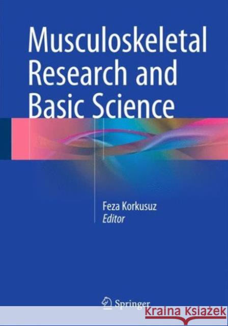 Musculoskeletal Research and Basic Science Feza Korkusuz 9783319207766 Springer