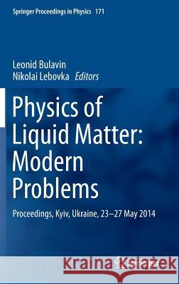 Physics of Liquid Matter: Modern Problems: Proceedings, Kyiv, Ukraine, 23-27 May 2014 Bulavin, Leonid 9783319208749