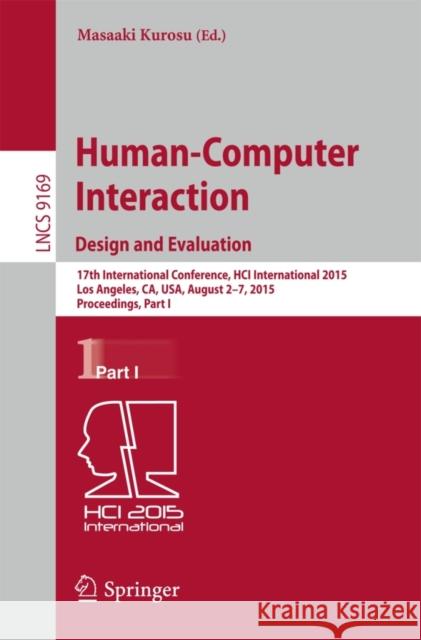 Human-Computer Interaction: Design and Evaluation: 17th International Conference, Hci International 2015, Los Angeles, Ca, Usa, August 2-7, 2015. Proc Kurosu, Masaaki 9783319209005 Springer