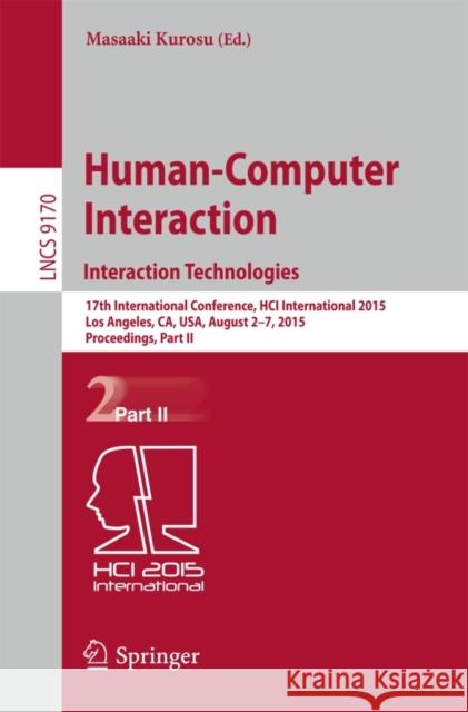 Human-Computer Interaction: Interaction Technologies: 17th International Conference, Hci International 2015, Los Angeles, Ca, Usa, August 2-7, 2015. P Kurosu, Masaaki 9783319209159 Springer