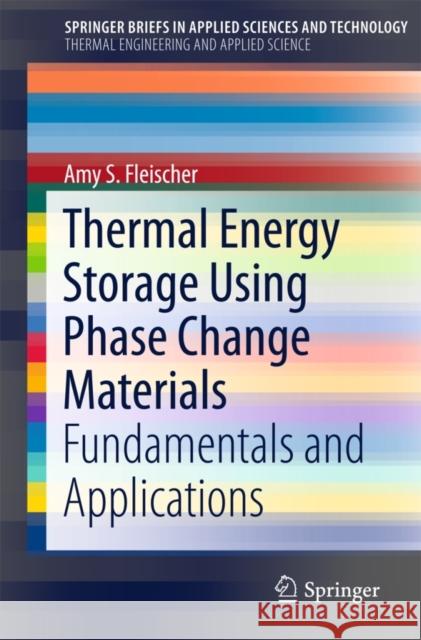 Thermal Energy Storage Using Phase Change Materials: Fundamentals and Applications Fleischer, Amy S. 9783319209210 Springer
