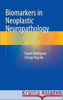 Biomarkers in Neoplastic Neuropathology Fausto Rodriguez Cheng-Ying Ho 9783319209302