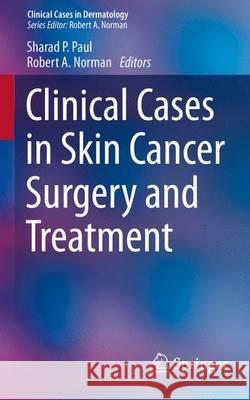 Clinical Cases in Skin Cancer Surgery and Treatment Sharad P. Paul Robert A. Norman 9783319209364
