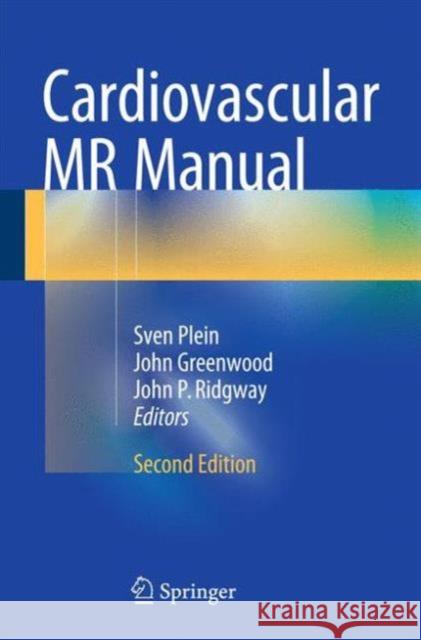 Cardiovascular MR Manual Sven Plein John Greenwood John P. Ridgway 9783319209395