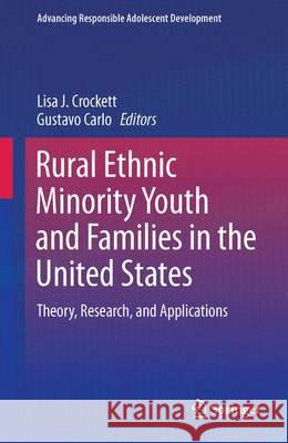 Rural Ethnic Minority Youth and Families in the United States: Theory, Research, and Applications Crockett, Lisa J. 9783319209753 Springer
