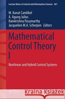 Mathematical Control Theory I: Nonlinear and Hybrid Control Systems Camlibel, M. Kanat 9783319209876 Springer