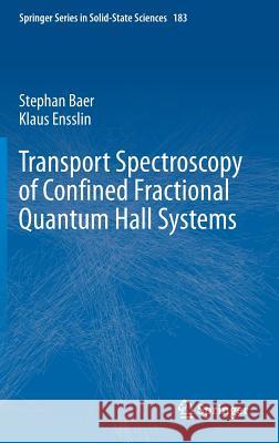 Transport Spectroscopy of Confined Fractional Quantum Hall Systems Stephan Baer Klaus Ensslin 9783319210506