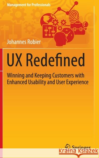 UX Redefined: Winning and Keeping Customers with Enhanced Usability and User Experience Robier, Johannes 9783319210612 Springer