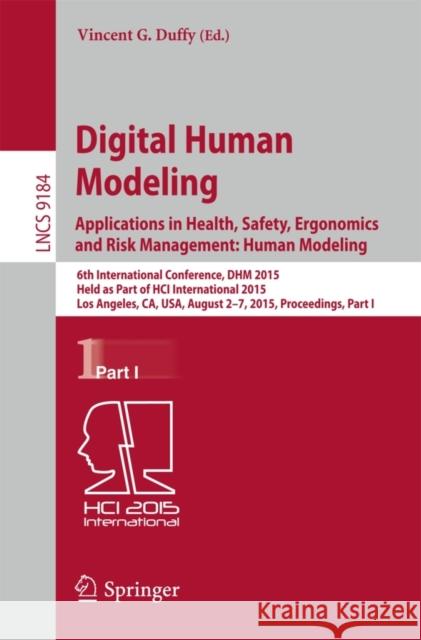 Digital Human Modeling: Applications in Health, Safety, Ergonomics and Risk Management: Human Modeling: 6th International Conference, Dhm 2015, Held a Duffy, Vincent G. 9783319210728 Springer