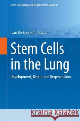 Stem Cells in the Lung: Development, Repair and Regeneration Bertoncello, Ivan 9783319210810 Springer