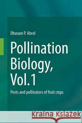 Pollination Biology, Vol.1: Pests and Pollinators of Fruit Crops Abrol, Dharam P. 9783319210841