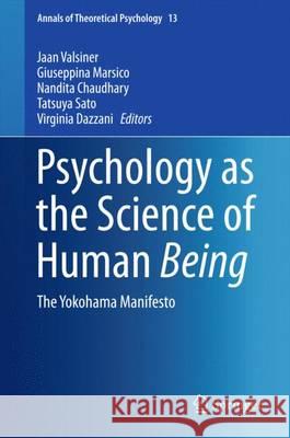 Psychology as the Science of Human Being: The Yokohama Manifesto Valsiner, Jaan 9783319210933 Springer