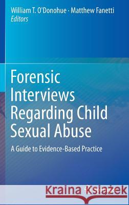 Forensic Interviews Regarding Child Sexual Abuse: A Guide to Evidence-Based Practice O'Donohue, William T. 9783319210964