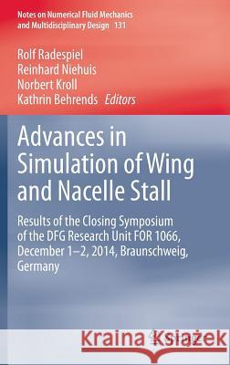 Advances in Simulation of Wing and Nacelle Stall: Results of the Closing Symposium of the Dfg Research Unit for 1066, December 1-2, 2014, Braunschweig Radespiel, Rolf 9783319211268 Springer