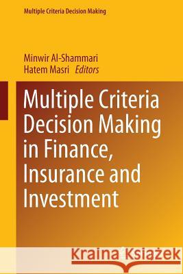 Multiple Criteria Decision Making in Finance, Insurance and Investment Minwir Al-Shammari Hatem Masri 9783319211572