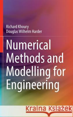 Numerical Methods and Modelling for Engineering Richard Khoury Douglas Wilhelm Harder 9783319211756