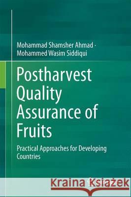 Postharvest Quality Assurance of Fruits: Practical Approaches for Developing Countries Ahmad, Mohammad Shamsher 9783319211961 Springer
