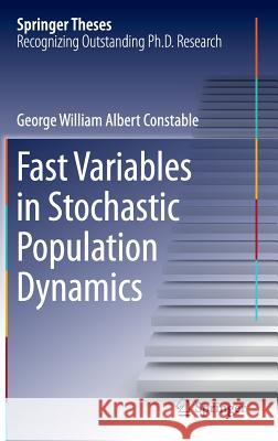 Fast Variables in Stochastic Population Dynamics George Constable 9783319212173 Springer