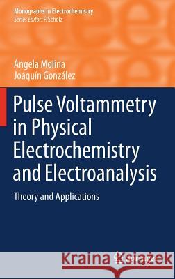 Pulse Voltammetry in Physical Electrochemistry and Electroanalysis: Theory and Applications Molina, Ángela 9783319212500 Springer