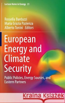 European Energy and Climate Security: Public Policies, Energy Sources, and Eastern Partners Bardazzi, Rossella 9783319213019 Springer