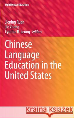 Chinese Language Education in the United States Jiening Ruan Jie Zhang Cynthia B. Leung 9783319213071