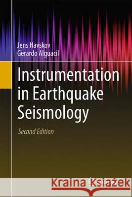 Instrumentation in Earthquake Seismology Jens Havskov Gerardo Alguacil 9783319213132 Springer