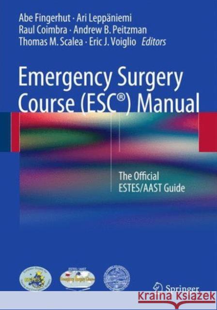 Emergency Surgery Course (Esc(r)) Manual: The Official Estes/Aast Guide Fingerhut, Abe 9783319213378