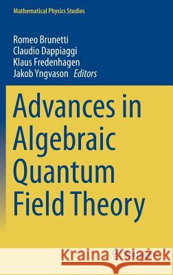 Advances in Algebraic Quantum Field Theory Brunetti, Romeo 9783319213521 Springer